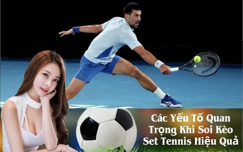 Các Yếu Tố Quan Trọng Khi Soi Kèo Set Tennis Hiệu Quả