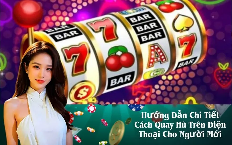 Hướng Dẫn Chi Tiết Cách Quay Hũ Trên Điện Thoại Cho Người Mới
