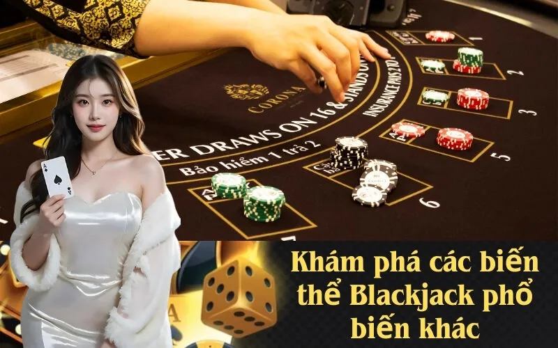Khám phá các biến thể Blackjack phổ biến khác
