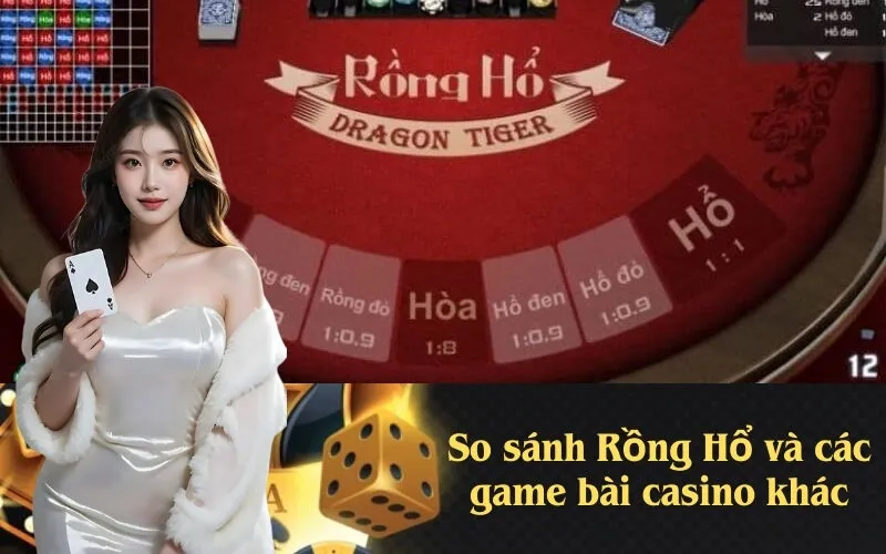 So sánh Rồng Hổ và các game bài casino khác