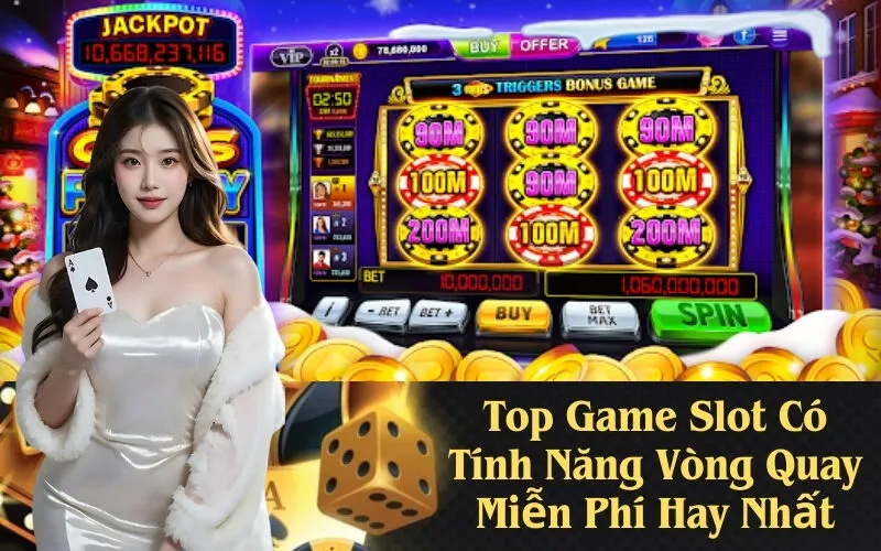 Top Game Slot Có Tính Năng Vòng Quay Miễn Phí Hay Nhất